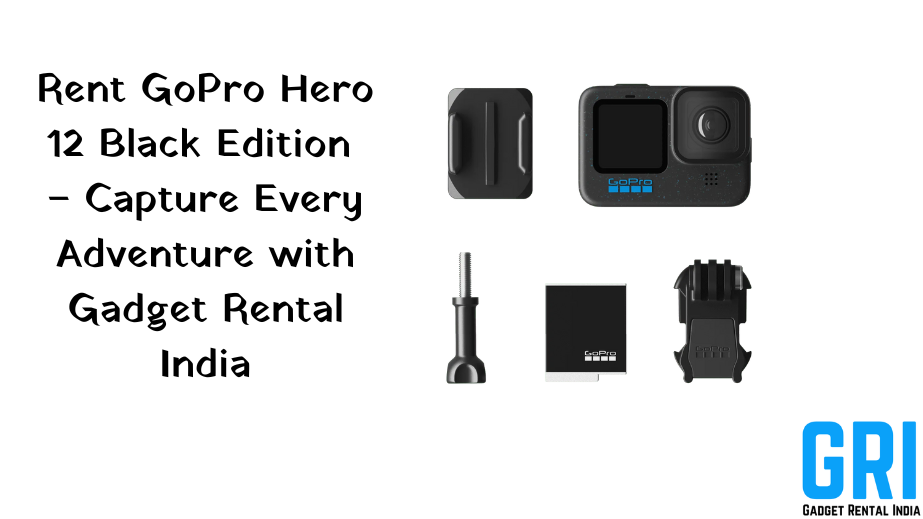 Rent GoPro Hero 12 Black Edition – Capture Every Adventure with Gadget Rental India