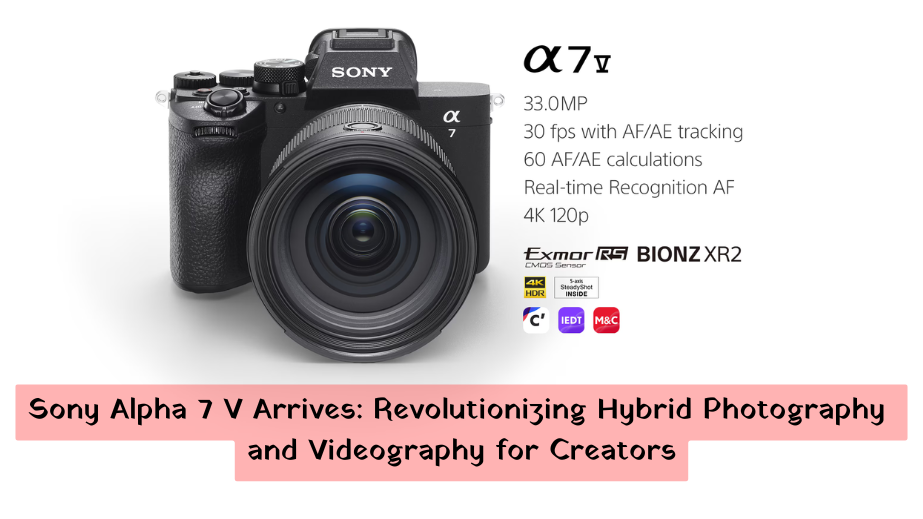 Sony Alpha 7 V Arrives: Revolutionizing Hybrid Photography and Videography for Creators