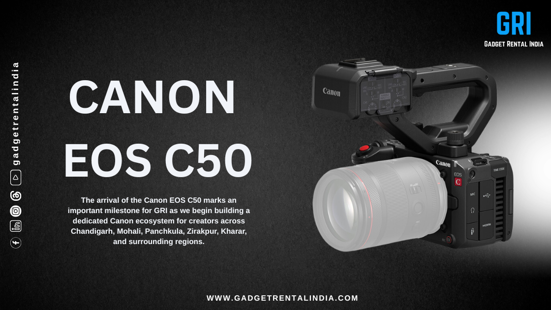 Canon EOS C50 on Rent in Chandigarh: A New Era of Cinema Production Begins at GRI